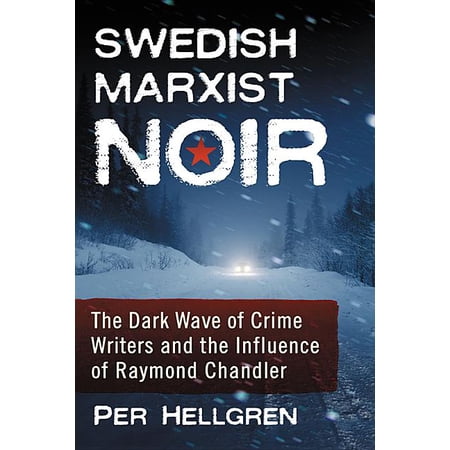 Swedish Marxist Noir: The Dark Wave of Crime Writers and the Influence of Raymond Chandler (Paperback)