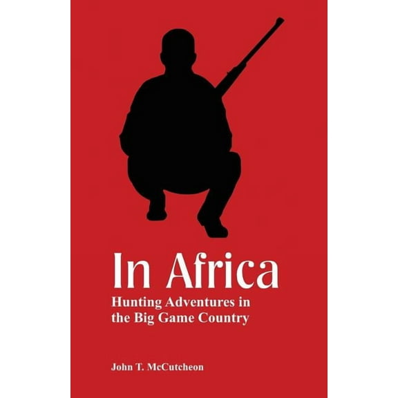 In Africa: Hunting Adventures in the Big Game Country, (Paperback)