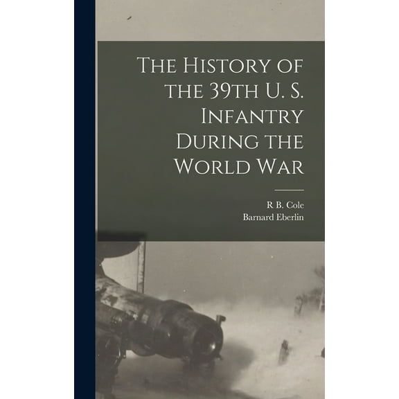 The History of the 39th U. S. Infantry During the World War (Hardcover)