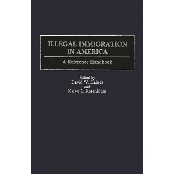 Illegal Immigration in America: A Reference Handbook, (Hardcover)