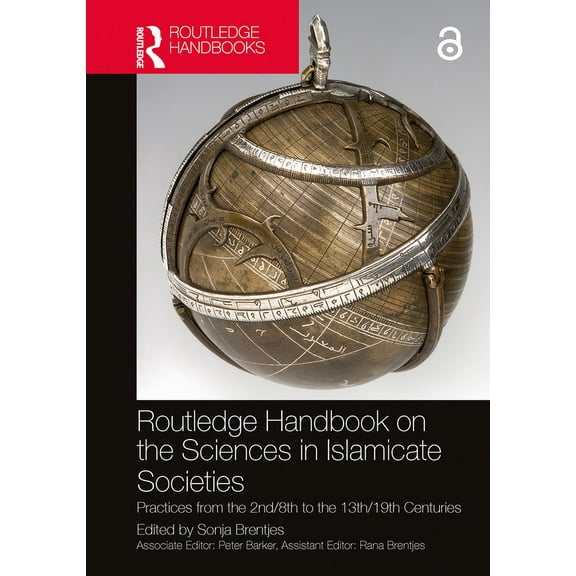 Routledge Handbook on the Sciences in Islamicate Societies: Practices from the 2nd/8th to the 13th/19th Centuries, (Paperback)