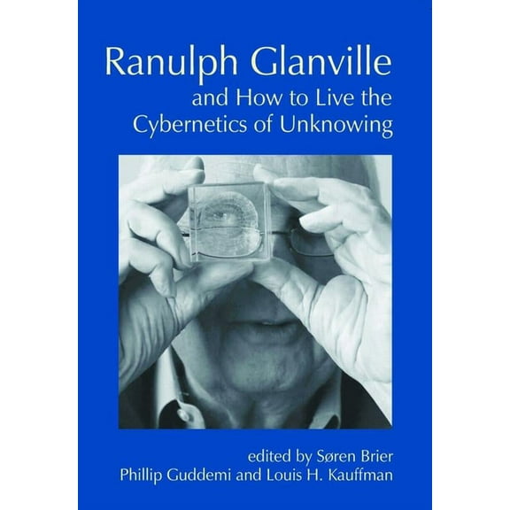 Cybernetics & Human Knowing: Ranulph Glanville and How to Live the Cybernetics of Unknowing (Paperback)
