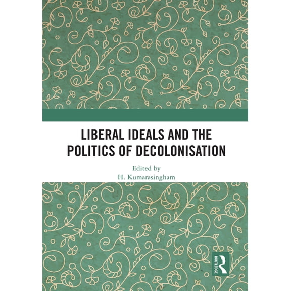 Liberal Ideals and the Politics of Decolonisation, (Paperback)
