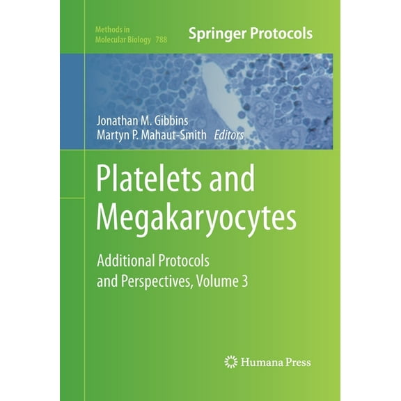 Methods in Molecular Biology Platelets and Megakaryocytes: Volume 3, Additional Protocols and Perspectives, Book 788, (Paperback)