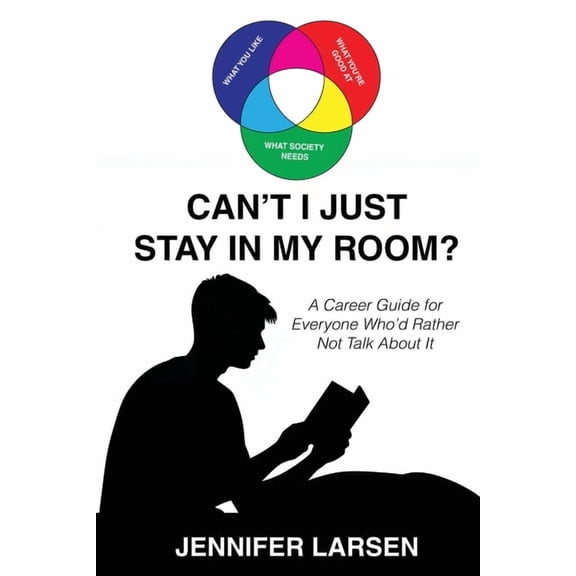 Can't I Just Stay In My Room?: A Career Guide For Everyone Who'd Rather Not Talk About It, (Paperback)