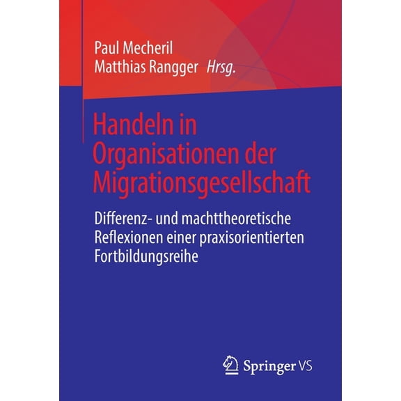 Handeln in Organisationen Der Migrationsgesellschaft: Differenz- Und Machttheoretische Reflexionen Einer Praxisorientier, (Paperback)