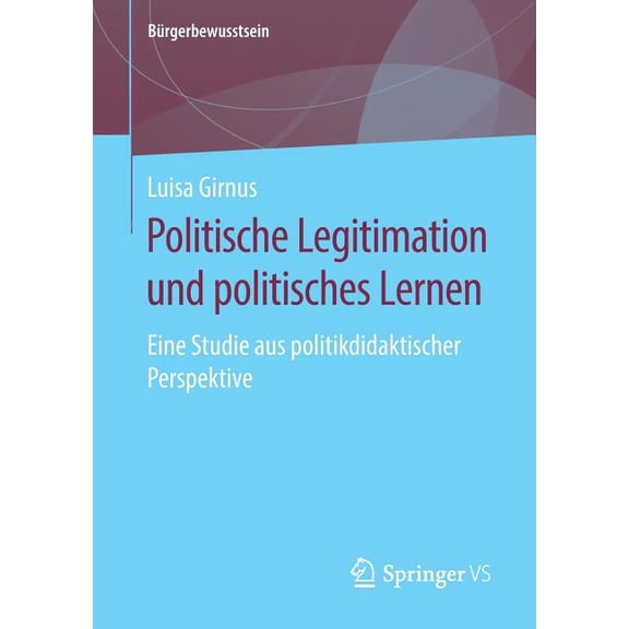 BÃ¼rgerbewusstsein Politische Legitimation Und Politisches Lernen: Eine Studie Aus Politikdidaktischer Perspektive, (Paperback)