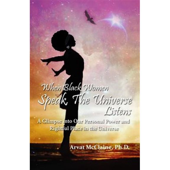 Pre-Owned When Black Women Speak, The Universe Listens: a glimpse into our personal power and rightful place in the universe Paperback - USED