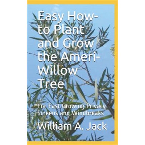 Pre-Owned Easy How-To Plant and Grow the Ameri-Willow Tree : For Fast Growing Privacy Screens and Windbreaks (Paperback)