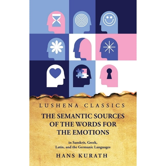 The Semantic Sources of the Words for the Emotions in Sanskrit, Greek, Latin, and the Germanic Languages (Paperback)