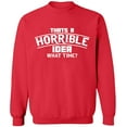 thumbnail image 2 of OXI Crewneck Sweatshirt - Horrible Idea Time, Basic Casual Sweatshirts for Men's and Women Fleece Sweatshirt Long Sleeve - Red X-Large, 2 of 2