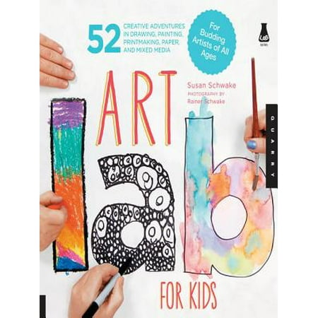 Art Lab for Kids: 52 Creative Adventures in Drawing, Painting, Printmaking, Paper, and Mixed Media-For Budding Artists -