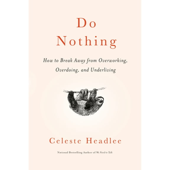 Pre-Owned Do Nothing: How to Break Away from Overworking, Overdoing, and Underliving (Hardcover) 1984824732 9781984824738