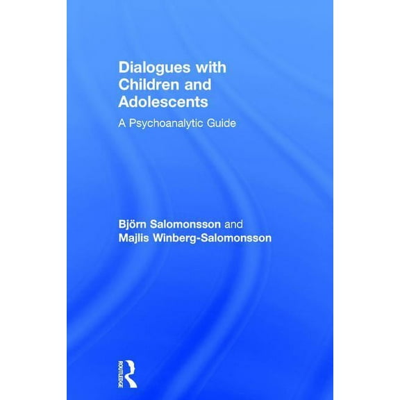 Dialogues with Children and Adolescents: A Psychoanalytic Guide, (Hardcover)