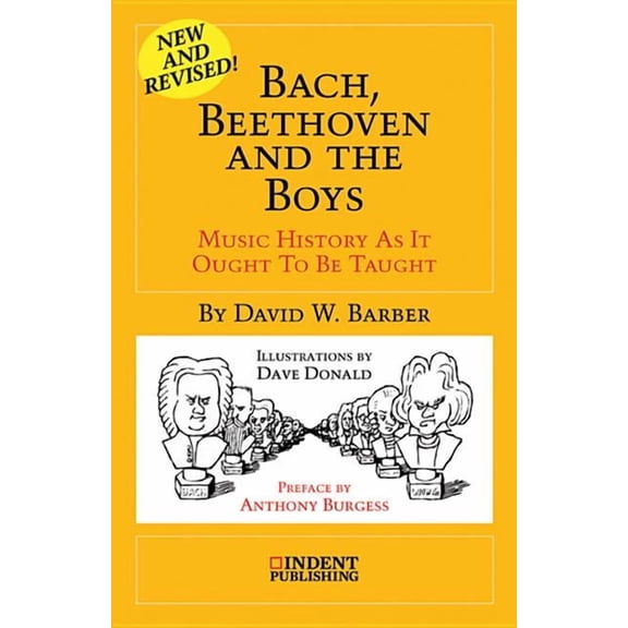 Indent Publishing Bach, Beethoven and the Boys: Music History as It Ought to Be Taught, (Paperback)