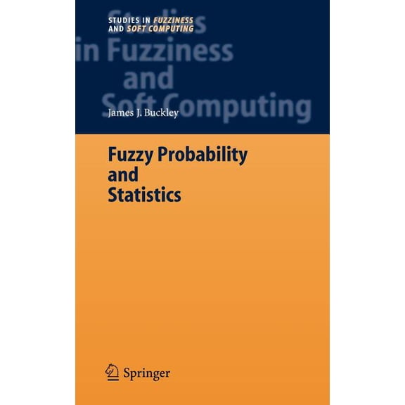 Studies in Fuzziness and Soft Computing Fuzzy Probability and Statistics, Book 196, (Hardcover)