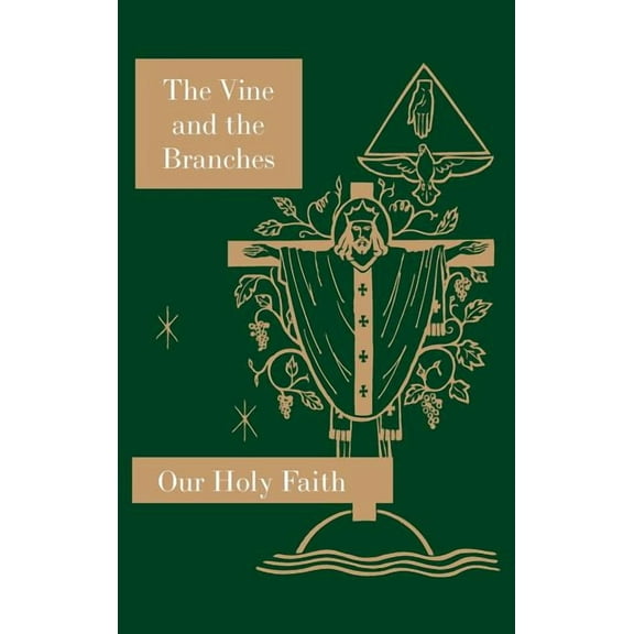 Our Holy Faith The Vine and the Branches: Our Holy Faith Series, Book 4, (Hardcover)