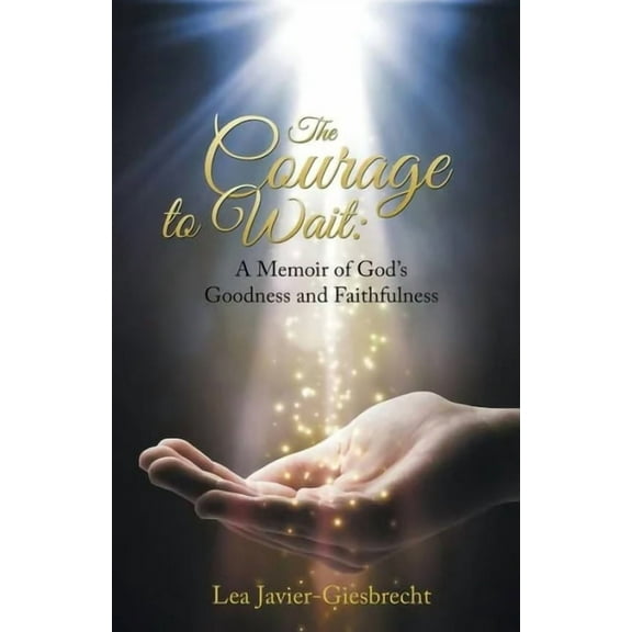 The Courage to Wait: A Memoir of God's Goodness and Faithfulness, (Paperback)