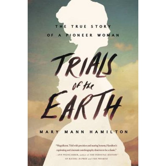 Pre-Owned Trials of the Earth: The True Story of a Pioneer Woman (Paperback) 0316341371 9780316341370