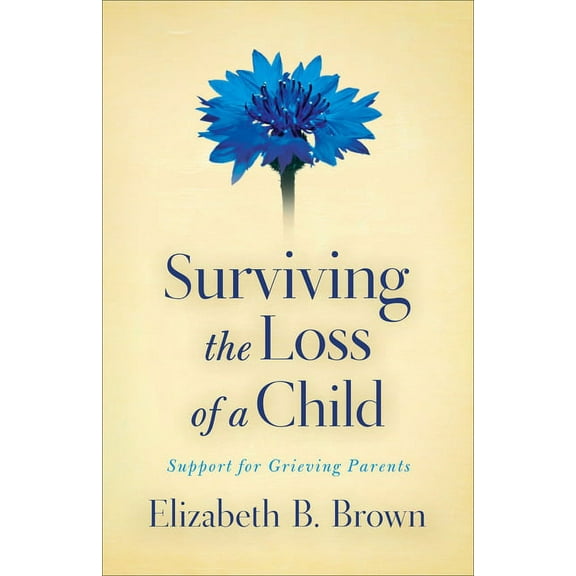 Surviving the Loss of a Child: Support for Grieving Parents, (Paperback)