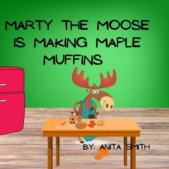 Marty The Moose is Making Maple Muffins, (Paperback)