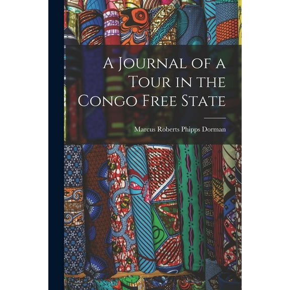 A Journal of a Tour in the Congo Free State, (Paperback)