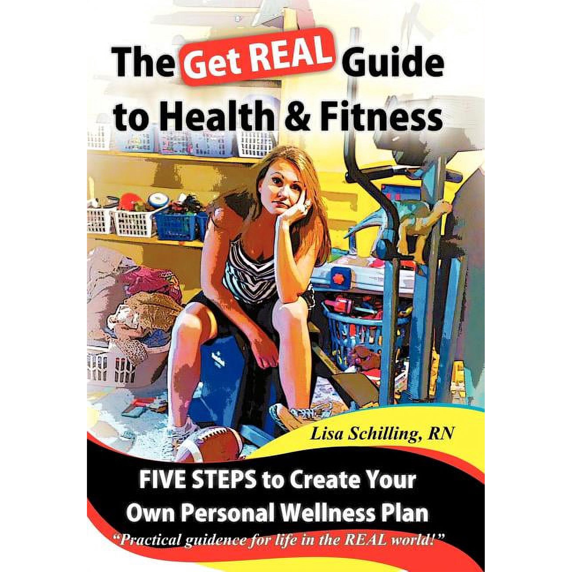 The Get Real Guide to Health and Fitness: Five Steps to Creating Your Own Personal Wellness Plan (Hardcover)