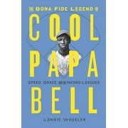 LONNIE WHEELER The Bona Fide Legend of Cool Papa Bell : Speed, Grace, and the Negro Leagues (Hardcover)