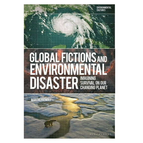 Environmental Cultures Global Fictions and Environmental Disaster: Imagining Survival on Our Changing Planet, (Hardcover)