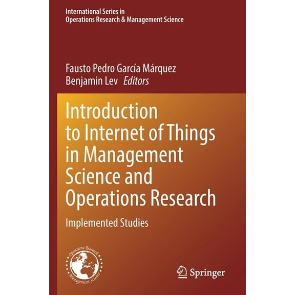 International Operations Research & Mana Introduction to Internet of Things in Management Science and Operations Research: Implemented Studies, Book 311, (Paperback)