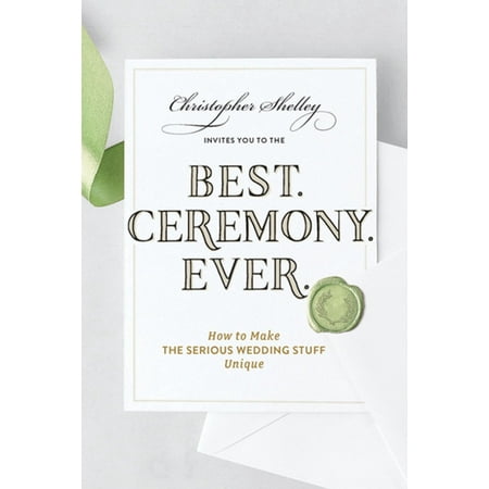 Best Ceremony Ever: How to Make the Serious Wedding Stuff Unique -