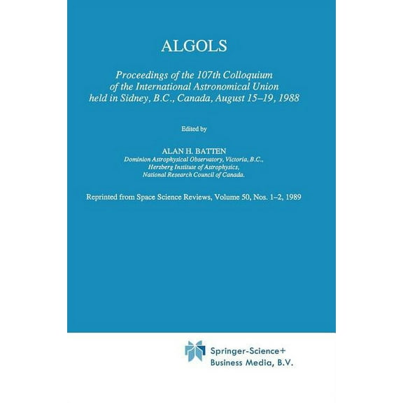 Algols: Proceedings of the 107th Colloquium of the International Astronomical Union Held in Sidney, B.C., Canada, August, (Paperback)