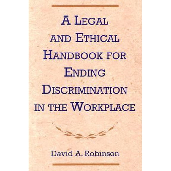 Pre-Owned Legal and Ethical Handbook for Ending Discrimination in the Workplace (Paperback) 0809141388 9780809141388