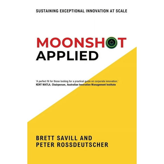 Moonshot Applied: Sustaining Exceptional Innovation at Scale, (Paperback)