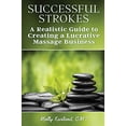 thumbnail image 1 of Pre-Owned Successful Strokes: A Realistic Guide to Creating a Lucrative Massage Business (Paperback) 0692440550 9780692440551, 1 of 1