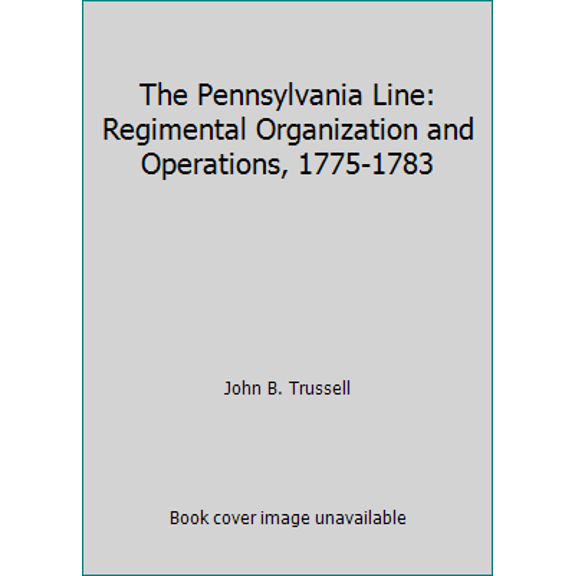 Pre-Owned The Pennsylvania Line: Regimental Organization and Operations, 1775-1783 (Paperback) 0892710535 9780892710539