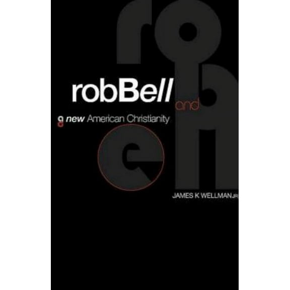 Rob Bell and a New American Christianity, (Paperback)