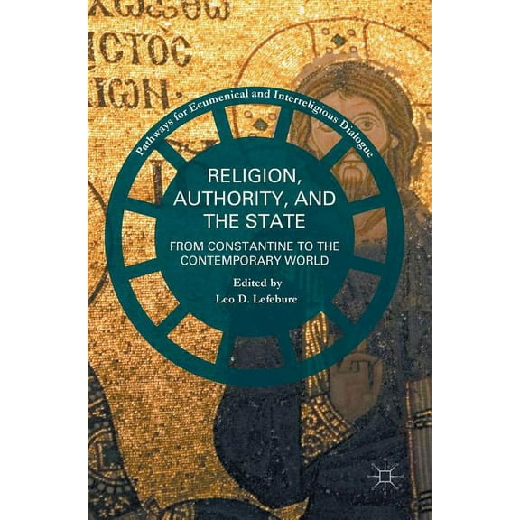 Pathways for Ecumenical and Interreligio Religion, Authority, and the State: From Constantine to the Contemporary World, (Hardcover)