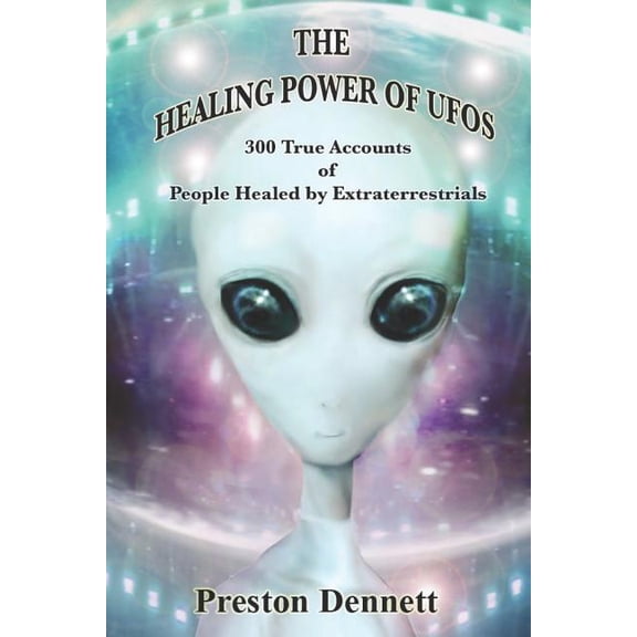 The Healing Power of UFOs: 300 True Accounts of People Healed by Extraterrestrials, (Paperback)
