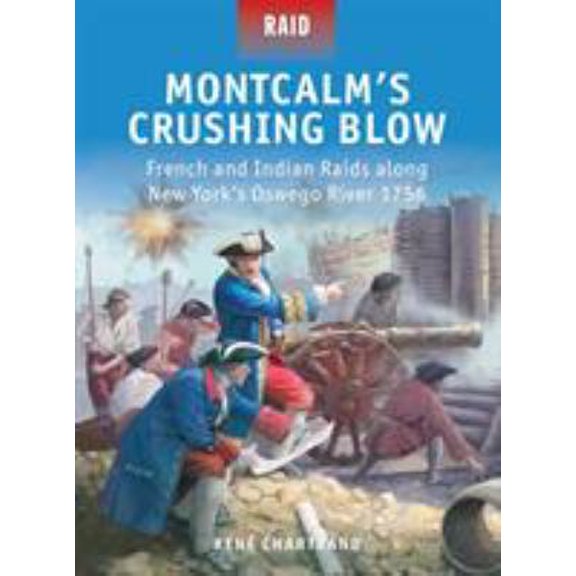 Pre-Owned Raid: Montcalms Crushing Blow : French and Indian Raids along New Yorks Oswego River 1756 (Paperback)