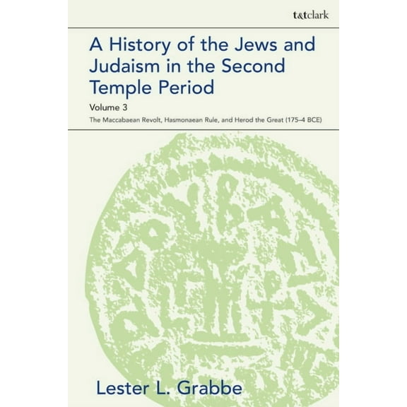Library of Second Temple Studies A History of the Jews and Judaism in the Second Temple Period, Volume 3: The Maccabaean Revolt, Hasmonaean Rule, and Her, (Paperback)