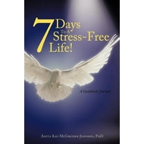 7 Days To A Stress-Free Life!: A Guidebook Journal (Paperback)