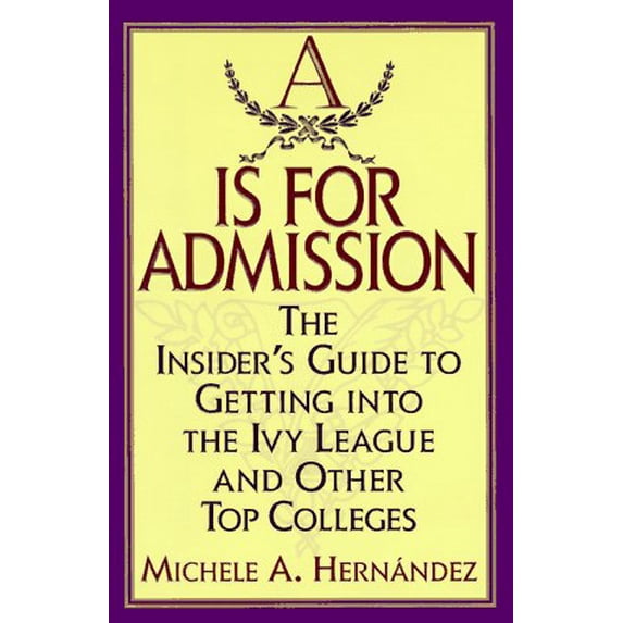 Pre-Owned A Is for Admission: The Insider's Guide to Getting into the Ivy League and Other Top Colleges (Hardcover) 0446523194 9780446523196