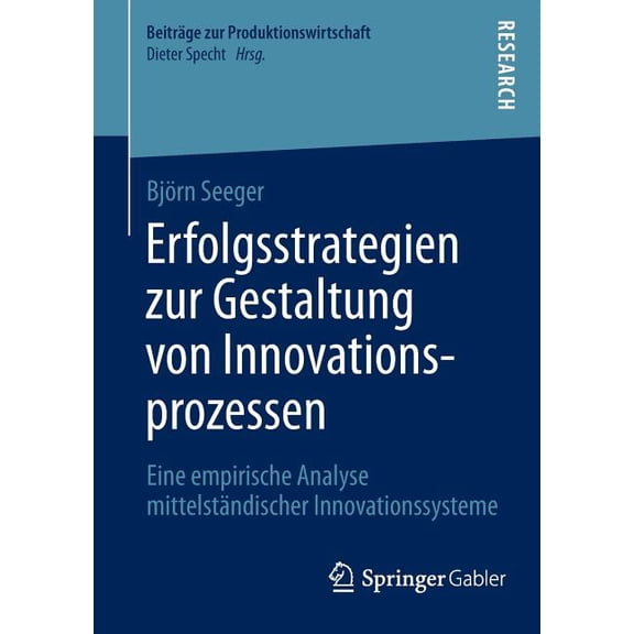 BeitrÃ¤ge Zur Produktionswirtschaft Erfolgsstrategien Zur Gestaltung Von Innovationsprozessen: Eine Empirische Analyse MittelstÃ¤ndischer Innovationssysteme, (Paperback)