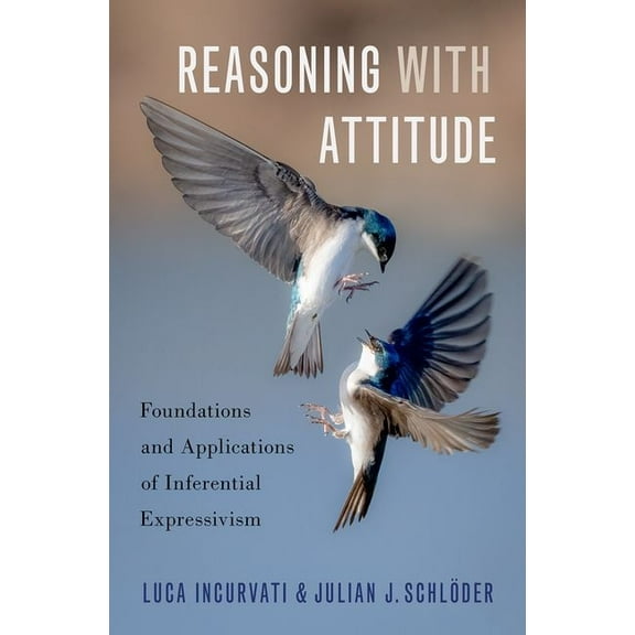 Reasoning with Attitude: Foundations and Applications of Inferential Expressivism, (Hardcover)