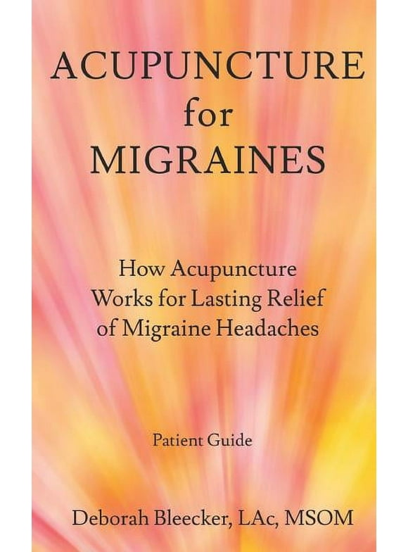 Acupuncture for Migraines: How Acupuncture Works for Lasting Relief of Migraine Headaches (Paperback)