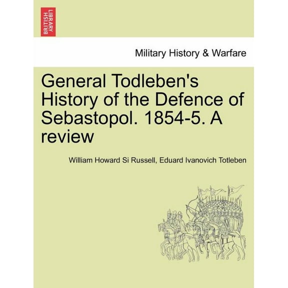 General Todleben's History of the Defence of Sebastopol. 1854-5. a Review, (Paperback)