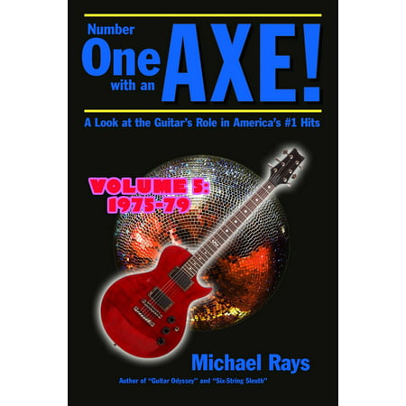 Number One with an Axe! A Look at the Guitar’s Role in America’s #1 Hits, Volume 5, 1975-79 -