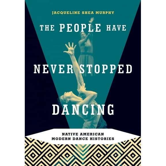 The People Have Never Stopped Dancing: Native American Modern Dance Histories, (Paperback)