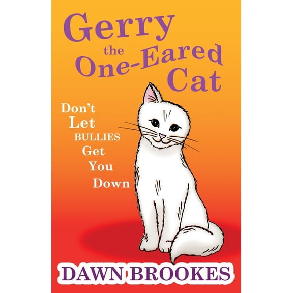 Gerry the One-Eared Cat: Don't let the bullies get you down, (Paperback)
